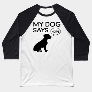 My dog says No Baseball T-Shirt